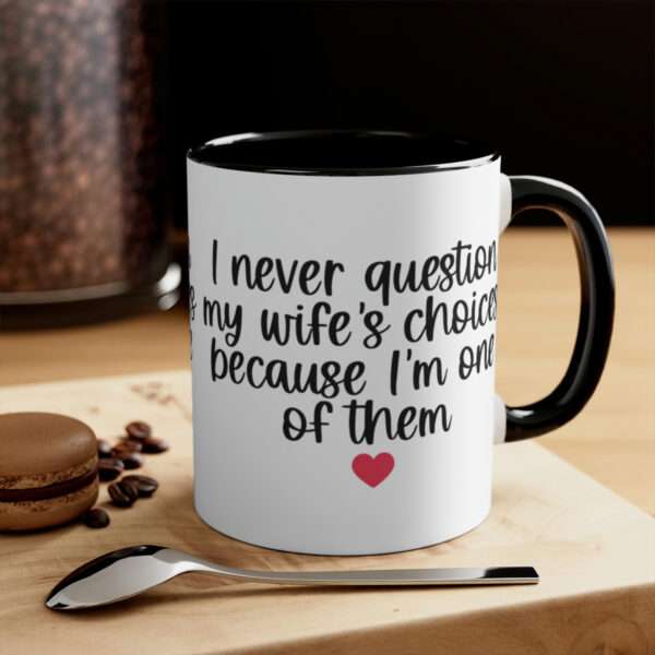 I Never Question My Wifes Choices Because Im One of Them Mug, Valentines Day Coffee Mug, Funny Mug, Sarcastic Mug, Sarcastic Valentine Gift