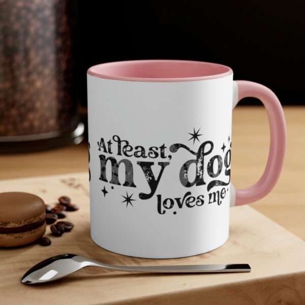 At Least My Dog Loves Me Mug, Funny Dog Mugs, Valentine Day Coffee Mugs, Valentine's Day Gift for Pet Owners Lovers, Funny Mug, Gift for Him