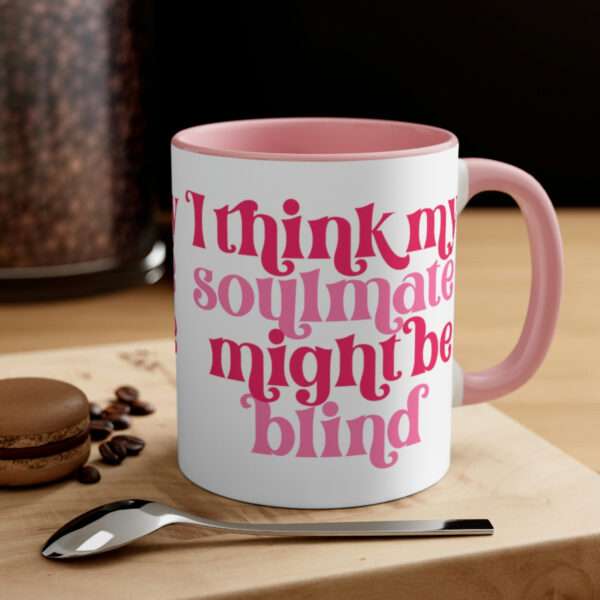 I Think My Soulmate Might be Blind Mug, Valentine's Day Coffee Mugs, Valentine's Day Gift for Sarcastic People, Funny Mug, Gift for Him