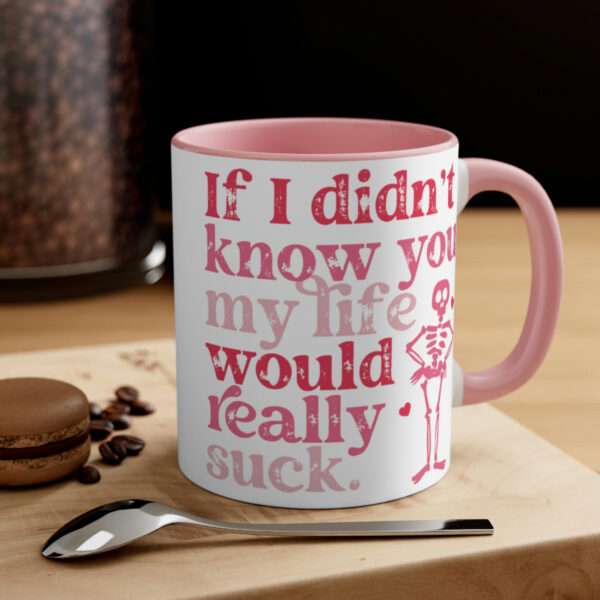 If I Didnt Know You My Life Would Really Suck Mug, Valentines Day Coffee Mug, Funny Mug, Sarcastic Mug, Sarcastic Valentine's Day Gift Her