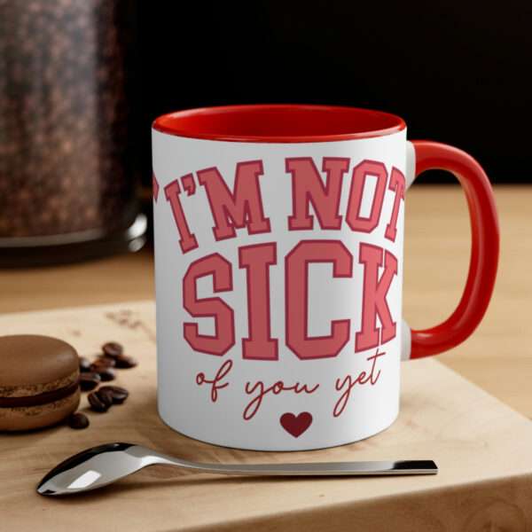 Im Not Sick of You Yet Mug, Valentines Day Coffee Mug, Funny Mug, Sarcastic Mug, Valentine's Day Gift for Sarcastic Lovers, Gift for Her