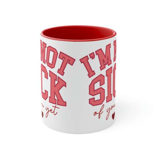Alternative view of Im Not Sick of You Yet Mug, Valentines Day Coffee Mug, Funny Mug, Sarcastic Mug, Valentine's Day Gift for Sarcastic Lovers, Gift for Her