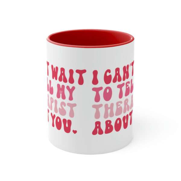 Alternative view of I Cant Wait to Tell My Therapist About You Mug, Valentines Day Coffee Mug, Funny Mug, Sarcastic Mug, Valentine's Day Gift for Sarcastic Lady