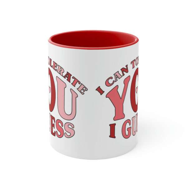 Alternative view of I Can Tolerate You I Guess Mug, Valentines Day Coffee Mug, Funny Mug, Sarcastic Mug, Valentine's Day Gift for Sarcastic Lovers, Gift for Her