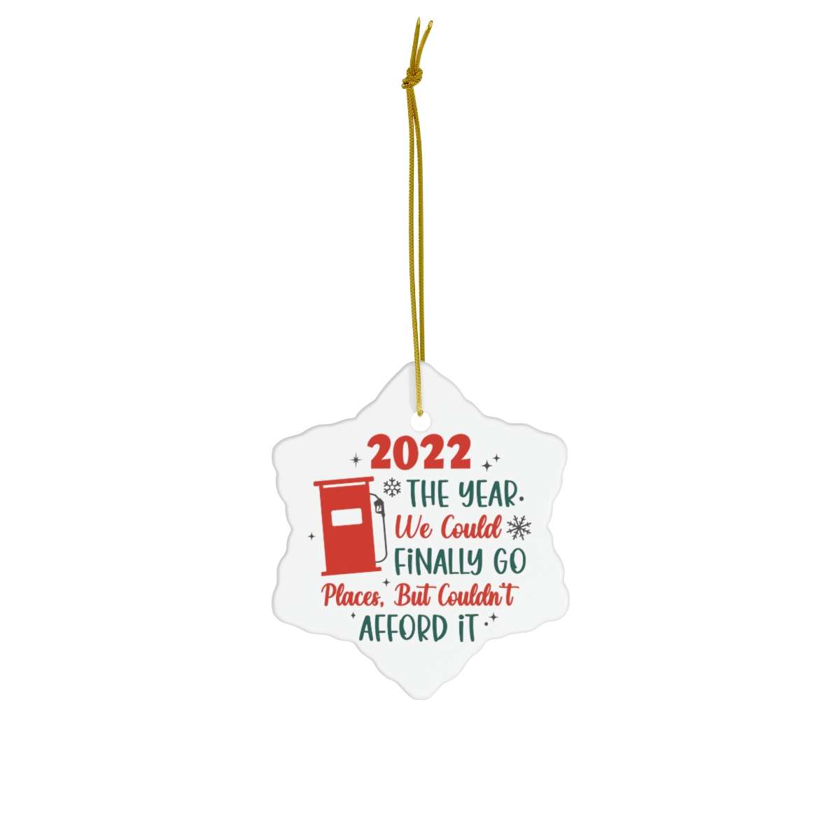 Alternative view of Funny Christmas Ornament, Gas Jokes, 2022 The Year We Could Finally go Places but Couldnt Afford it, Ceramic Ornament, Christmas Gift